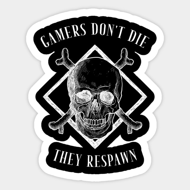 Gamers don't die they respawn Sticker by captainmood